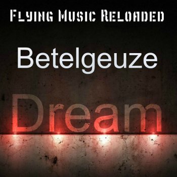 Betelgeuze Dream (Devil Dragon Tatoo Remix)