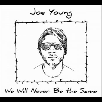 Исполнитель Joe Young, альбом We Will Never Be the Same