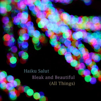 Haiku Salut Bleak And Beautiful