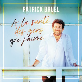 Patrick Bruel À la santé des gens que j'aime