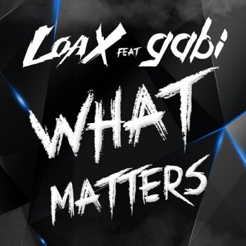 LoaX feat. Gabi What Matters (feat. Gabi)