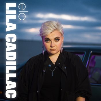 ela. Lila Cadillac