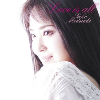 Seiko Matsuda Love is all