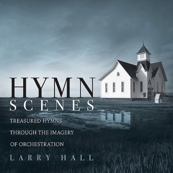 Исполнитель Larry Hall, альбом Hymn Scenes