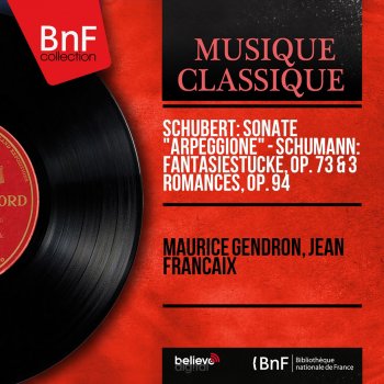Исполнитель Maurice Gendron feat. Jean Françaix, альбом Schubert: Sonate "Arpeggione" - Schumann: Fantasiestücke, Op. 73 & 3 Romances, Op. 94 (Mono Version)