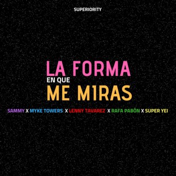 Super Yei La Forma en Que Me Miras (feat. Sammy, Myke Towers, Lenny Tavárez & Rafa Pabön)