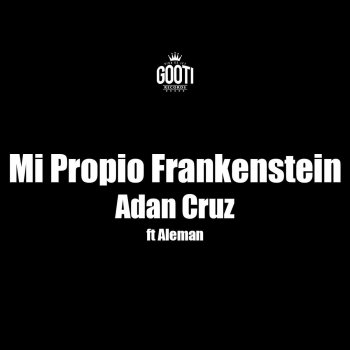 Adan Cruz feat. Aleman Mi Propio Frankenstein