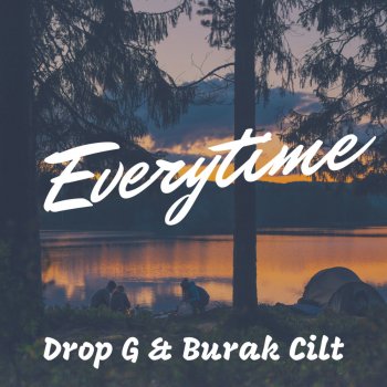 Drop - G feat. Burak Cilt Everytime (feat. Burak Cilt)