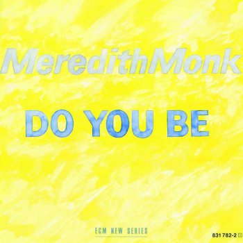 Meredith Monk I Don't Know