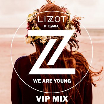 LIZOT feat. Bymia We Are Young (feat. byMIA) - VIP MIX Edit