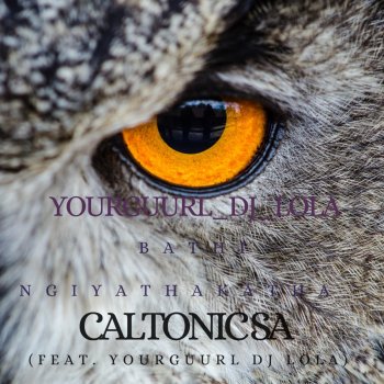 Caltonic SA Bathi Ngiyathakatha (feat. YourGuurl Dj Lola)