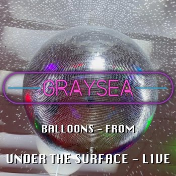 Graysea Balloons - Under The Surface - Live