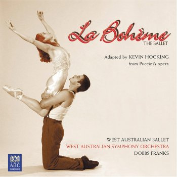 Dobbs Franks & West Australian Symphony Orchestra La Bohème - The Ballet: Garret scene (Arr. Kevin Hocking)