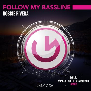 Robbie Rivera Follow My Bassline (Vanilla Ace & Dharkfunkh Remix)