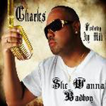 Charles She Wanna Bad Boy