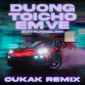 buitruonglinh feat. Cukak Đường Tôi Chở Em Về (Cukak Remix)