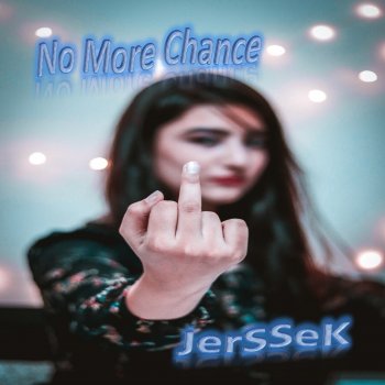 JerSSeK No More Chance