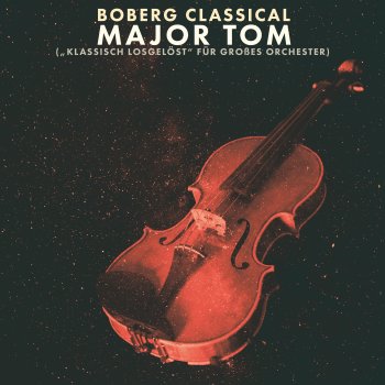 Boberg Classical Major Tom ("Klassisch losgelöst" für großes Orchester)