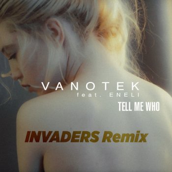 Vanotek feat. Eneli & Invaders Tell Me Who - Invaders Remix
