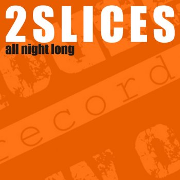 2 Slices All Night Long