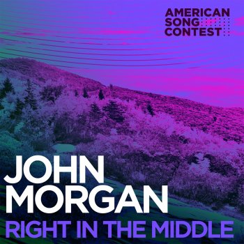 John Morgan Right In The Middle (From “American Song Contest”)