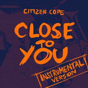 Исполнитель Citizen Cope, альбом Close To You (Instrumental Version)