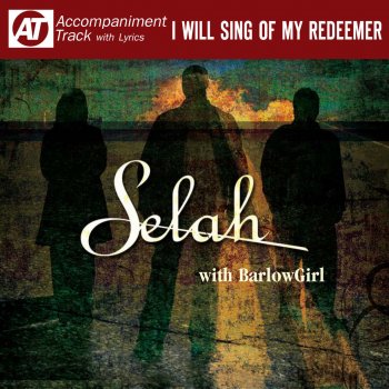 Selah feat. BarlowGirl I Will Sing Of My Redeemer - High Key Accompaniment Track