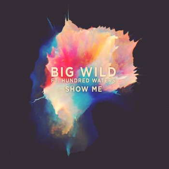 Big Wild feat. Hundred Waters Show Me