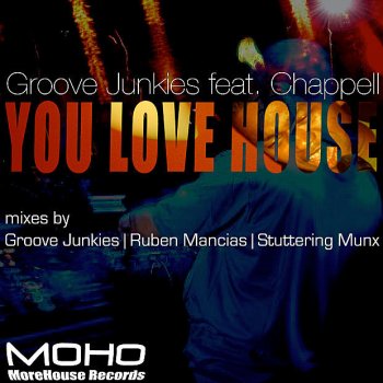 Groove Junkies feat. Chappell You Love House (feat. Chappell) - GJs Main Mix