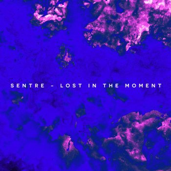 Sentre Lost In The Moment - Sentre Remix