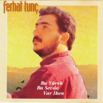 Ferhat Tunç Üç Derdim Var