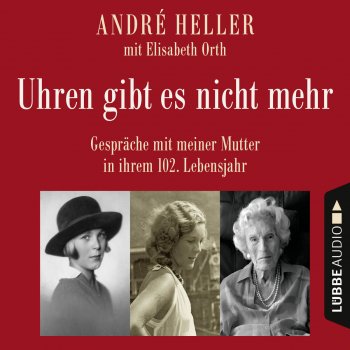 André Heller Uhren gibt es nicht mehr - Gespräche mit meiner Mutter in ihrem 102. Lebensjahr, Kapitel 20