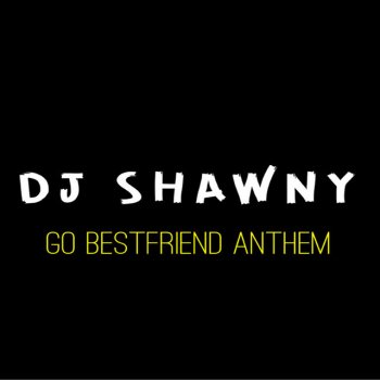 dj Shawny feat. SheScreamsMiren Go Bestfriend Anthem - SheScreamsChallenge Remix
