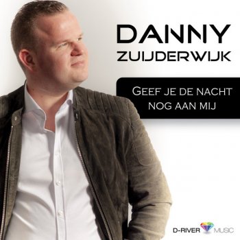 Danny Zuijderwijk Geef je de nacht nog aan mij