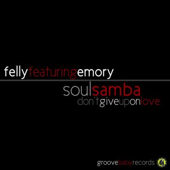 Felly Soul Samba (Don't Give Up On Love) [Felly Alternative Mix]