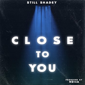 Still Shadey Close To You