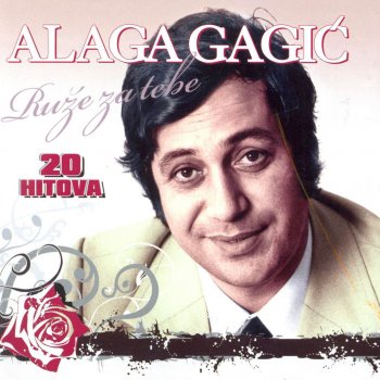Исполнитель ALAGA GAGIĆ, альбом Ruže Za Tebe