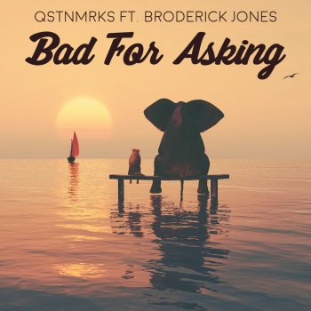 QSTNMRKS feat. Broderick Jones Bad for Asking