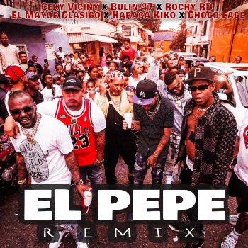 Ceky Viciny feat. Rochy RD, Bulin 47, El Mayor Clasico, Haraca Kiko & Choco Face El Pepe (feat. Haraca Kiko & Choco Face) [Remix]