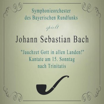 Johann Sebastian Bach, Elisabeth Schwarzkopf, Bavarian Radio Symphony Orchestra & Eugen Jochum Aria Jauchzet Gott in allen Landen!, BWV 51