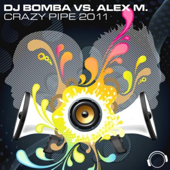 DJ Bomba feat. Alex M. Crazy Pipe 2K11 (DJ Bomba Radio Mix)