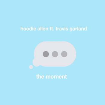 Hoodie Allen feat. Travis Garland The Moment (feat. Travis Garland)