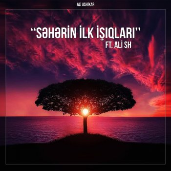 Ali Ashikar feat. Ali Sh Səhərin Ilk Işıqları