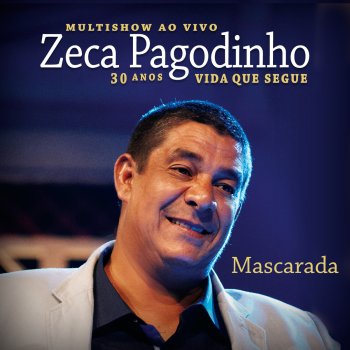 Исполнитель Zeca Pagodinho feat. Rildo Hora, Ze Menezes & Rogério Caetano, альбом Mascarada (Multishow Ao Vivo 2013)