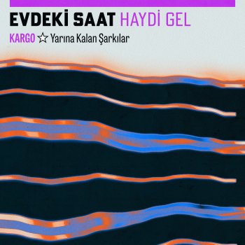 Evdeki Saat Haydi Gel - Kargo: Yarına Kalan Şarkılar