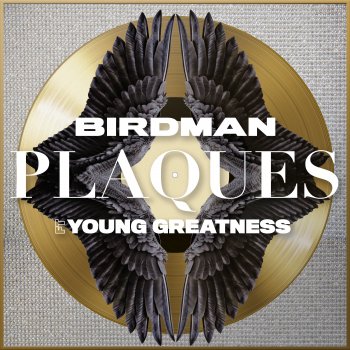 Birdman feat. Young Greatness Plaques (feat. Young Greatness)
