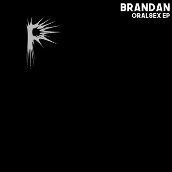 Исполнитель Brandan, альбом Oralsex EP