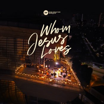 New Creation Worship Whom Jesus Loves