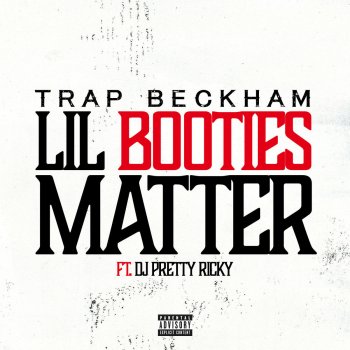 Trap Beckham feat. DJ Pretty Ricky Lil Booties Matter