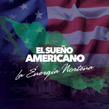 La Energia Norteña El Sueño Americano